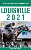 Louisville - The Delaplaine 2021 Long Weekend Guide (eBook, ePUB)