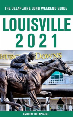Louisville - The Delaplaine 2021 Long Weekend Guide (eBook, ePUB) - Delaplaine, Andrew