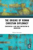 The Origins of Roman Christian Diplomacy (eBook, ePUB)