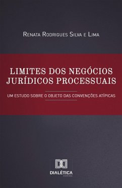 Limites dos Negócios Jurídicos Processuais (eBook, ePUB) - Lima, Renata Rodrigues Silva e