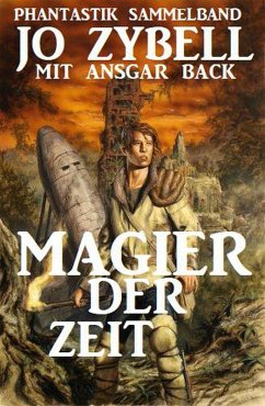 Magier der Zeit: Phantastik Sammelband (eBook, ePUB) - Zybell, Jo; Back, Ansgar