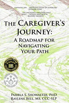 The Caregiver's Journey: A Roadmap for Navigating Your Path (eBook, ePUB) - Showalter, Pamela S.; Bell, Raylene