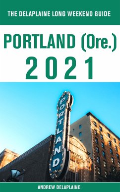 Portland (Ore.) - The Delaplaine 2021 Long Weekend Guide (eBook, ePUB) - Delaplaine, Andrew