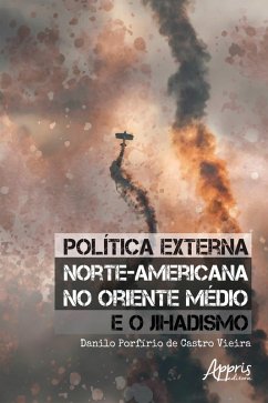 Política Externa Norte-Americana no Oriente Médio e o Jihadismo (eBook, ePUB) - Vieira, Danilo Porfírio de Castro