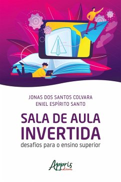 Sala de Aula Invertida: Desafios Para o Ensino Superior (eBook, ePUB) - Santo, Eniel Espírito; Colvara, Jonas dos Santos