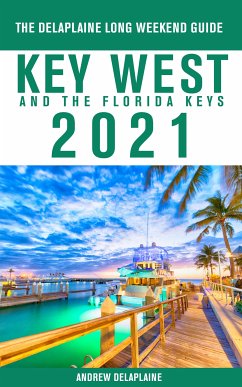 Key West & The Florida Keys - The Delaplaine 2021 Long Weekend Guide (eBook, ePUB) - Delaplaine, Andrew