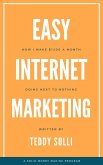 Easy Internet Marketing: How I Make $1200 a Month Doing Next to Nothing (eBook, ePUB) Easy Internet Marketing: How I Make $1200 a Month Doing Next to Nothing (eBook, ePUB)