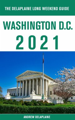 Washington, D.C. - The Delaplaine 2021 Long Weekend Guide (eBook, ePUB) - Delaplaine, Andrew