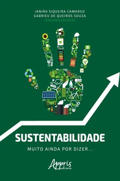 Sustentabilidade: Muito Ainda Por Dizer... (eBook, ePUB) - Souza, Gabrieu de Queiros; Camargo, Janira Siqueira