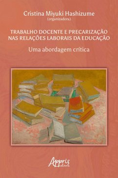 Trabalho Docente e Precarização nas Relações Laborais da Educação: Uma Abordagem Crítica (eBook, ePUB) - Hashizume, Cristina Miyuki