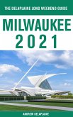 Milwaukee - The Delaplaine 2021 Long Weekend Guide (eBook, ePUB)