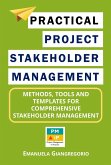 Practical Project Stakeholder Management: Methods, Tools and Templates for Comprehensive Stakeholder Management (eBook, ePUB)