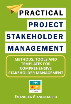 Practical Project Stakeholder Management: Methods, Tools and Templates for Comprehensive Stakeholder Management (eBook, ePUB) - Giangregorio, Emanuela