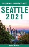 Seattle - The Delaplaine 2021 Long Weekend Guide (eBook, ePUB)