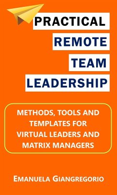 Practical Remote Team Leadership: Methods, Tools and Templates for Virtual Leaders and Matrix Managers (eBook, ePUB) - Giangregorio, Emanuela