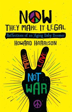 Now They Make it Legal: Reflections of an Aging Baby Boomer (eBook, ePUB) - Harrison, Howard