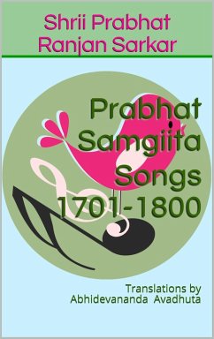 Prabhat Samgiita - Songs 1701-1800: Translations by Abhidevananda Avadhuta (eBook, ePUB) - Sarkar, Shrii Prabhat Ranjan