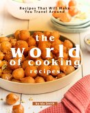 The World of Cooking Recipes: Recipes That Will Make You Travel Around (eBook, ePUB)