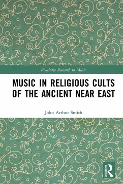 Music in Religious Cults of the Ancient Near East (eBook, ePUB) - Smith, John Arthur
