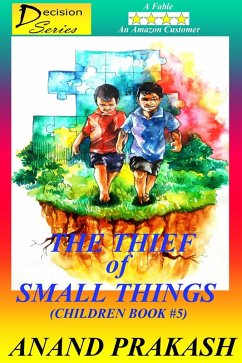 The Thief of Small Things: Children Book 5 (Decision Series, #5) (eBook, ePUB) - Prakash, Anand
