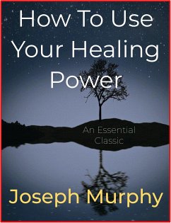 How To Use Your Healing Power (eBook, ePUB) - Murphy, Joseph