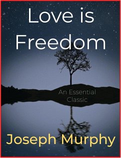 Love is Freedom (eBook, ePUB) - Holmes, Ernest; Murphy, Joseph