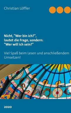 Nicht, &quote;Wer bin ich?&quote;, lautet die Frage, sondern: &quote;Wer will ich sein?&quote; (eBook, ePUB)