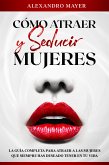 Cómo atraer y seducir mujeres (eBook, ePUB)