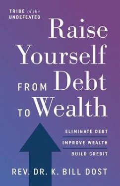 Raise Yourself From Debt to Wealth (eBook, ePUB) - Dost, K. Bill