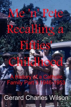 Me 'n' Pete Recalling a Fifties' Childhood (Social History Series, #3) (eBook, ePUB) - Wilson, Gerard Charles