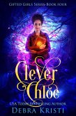 Clever Chloe (Gifted Girls Series, #4) (eBook, ePUB) Clever Chloe (Gifted Girls Series, #4) (eBook, ePUB)