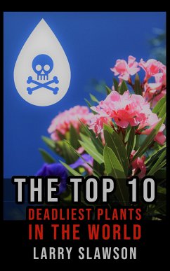 The Top 10 Deadliest Plants in the World (eBook, ePUB) - Slawson, Larry
