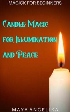Candle Magic for Illumination and Peace (Magick for Beginners, #3) (eBook, ePUB) - Angelika, Maya