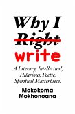 Why I Write: A Literary, Intellectual, Hilarious, Poetic, Spiritual Masterpiece. (eBook, ePUB)