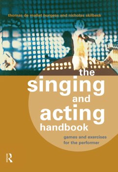 The Singing and Acting Handbook (eBook, PDF) - Burgess, Thomas De Mallet; Skilbeck, Nicholas The Singing and Acting Handbook (eBook, PDF) - Burgess, Thomas De Mallet; Skilbeck, Nicholas