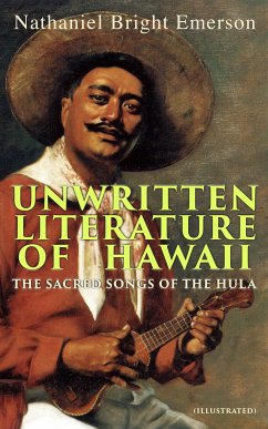 Unwritten Literature of Hawaii: The Sacred Songs of the Hula (Illustrated) (eBook, ePUB) - Emerson, Nathaniel Bright