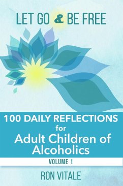 Let Go and Be Free: 100 Daily Reflections for Adult Children of Alcoholics (eBook, ePUB) - Vitale, Ron