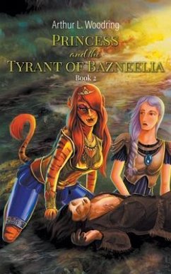 Princess and the Tyrant of Bazneelia (eBook, ePUB) - Woodring, Arthur L.