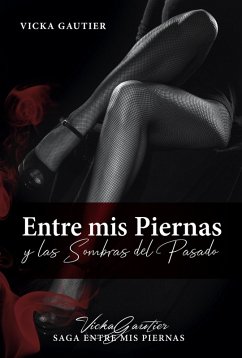 Cover Entre mis Piernas y las Sombras del Pasado (Saga Entre mis Piernas, #1) (eBook, ePUB)