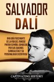 Salvador Dalí: Una Guía Fascinante de la Vida del Famoso Pintor Español conocido por sus Cuadros Surrealistas y su Personalidad Excéntrica (eBook, ePUB)