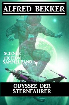 Odyssee der Sternfahrer: Science Fiction Sammelband (eBook, ePUB) - Bekker, Alfred