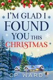 I'm Glad I Found You This Christmas (Delightful Christmas, #1) (eBook, ePUB) I'm Glad I Found You This Christmas (Delightful Christmas, #1) (eBook, ePUB)