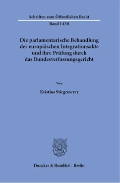 Die parlamentarische Behandlung der europäischen Integrationsakte und ihre Prüfung durch das Bundesverfassungsgericht. - Stiegemeyer, Kristina