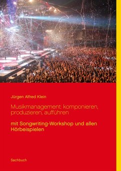 Musikmanagement: komponieren, produzieren, aufführen - Klein, Jürgen Alfred