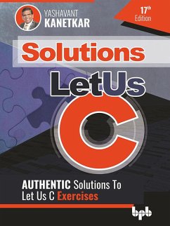 Let Us C Solutions - 17th Edition: Authenticate Solutions of Let US C Exercise (eBook, ePUB) - Kanetkar, Yashavant