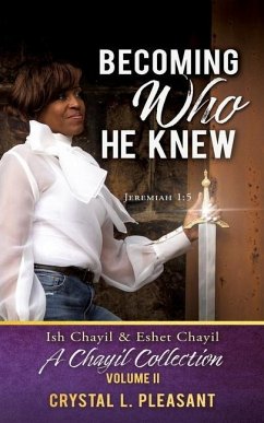 Becoming Who He Knew: Ish Chayil & Eshet Chayil A Chayil Collection, Volume II - Pleasant, Crystal L.