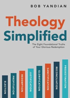 Theology Simplified: The 8 Foundational Truths of Your Glorious Redemption - Yandian, Bob
