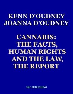 Cannabis: The Facts, Human Rights and the Law, THE REPORT - D'Oudney, Joanna; D'Oudney, Kenn