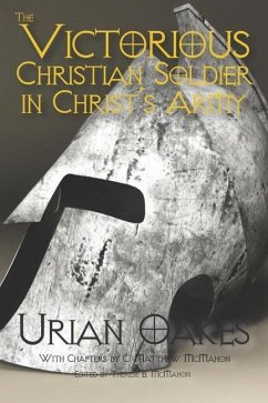 The Victorious Christian Soldier in Christ's Army - McMahon, C. Matthew; Oakes, Urian