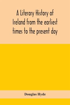 A literary history of Ireland from the earliest times to the present day - Hyde, Douglas